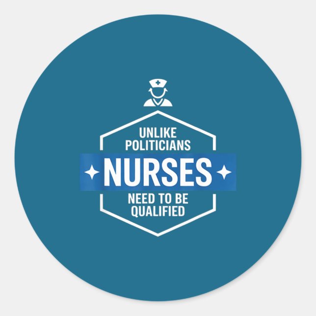 Unlike Liticians Nurses Need To Be Qualified Sarca Classic Round Sticker (Front)