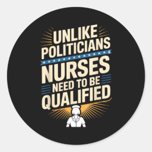 Unlike Liticians Nurses Need To Be Qualified Sarca Classic Round Sticker