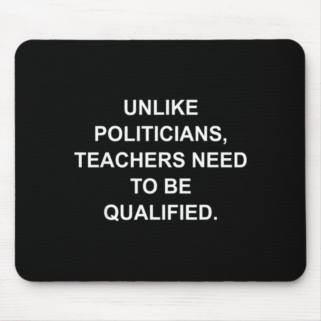 Unlike Liticians Teachers Need To Be Qualified  Mouse Mat (Front)