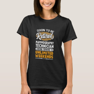 Unlimited Weekends Retired Mammography Technician T-Shirt