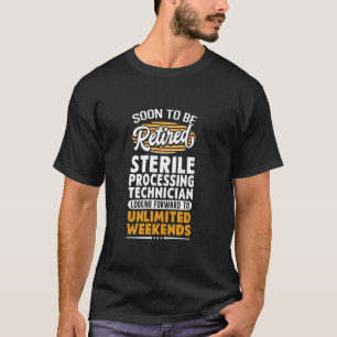 Unlimited Weekends Retired Sterile Processing Tech T-Shirt