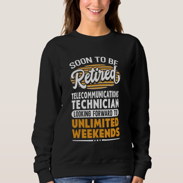 Unlimited Weekends Retired Telecommunications Tech Sweatshirt (Front)