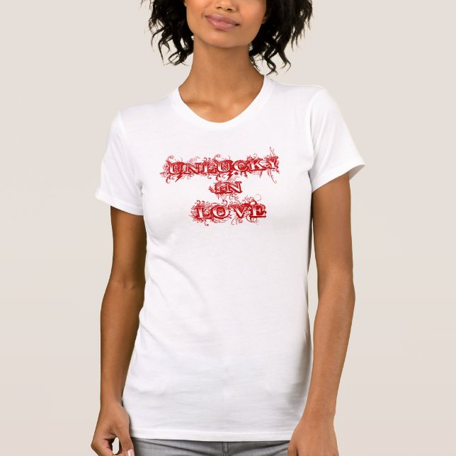 "Unlucky in Love" T-Shirt (Front)