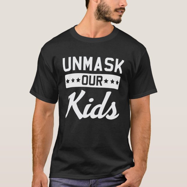 Unmask Our Kids Anti Wearing Mask T-Shirt (Front)