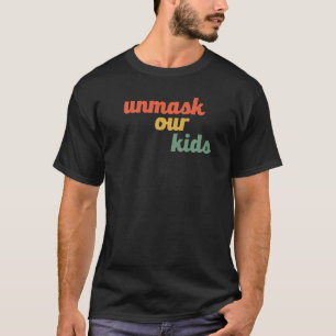Unmask Our Kids No Mask Mandates Freedom Choice Co T-Shirt