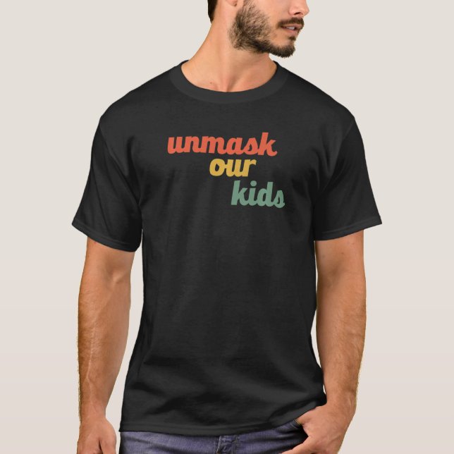 Unmask Our Kids No Mask Mandates Freedom Choice Co T-Shirt (Front)