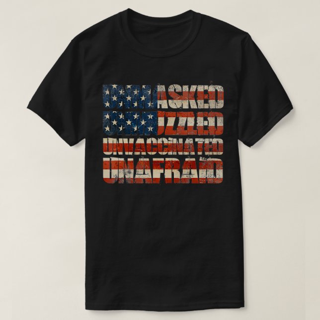 Unmasked Unmuzzled Unvaccinated Unafraid Distresse T-Shirt (Design Front)