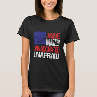 Unmasked Unmuzzled Unvaccinated Unafraid T-Shirt