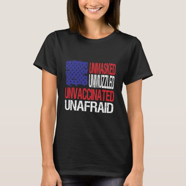 Unmasked Unmuzzled Unvaccinated Unafraid T-Shirt (Front)