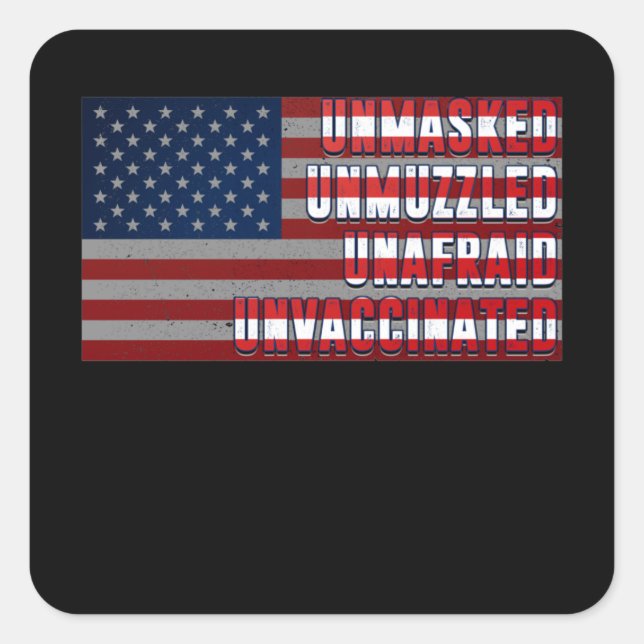 Unmasked Unmuzzled Unvaccinated Unafraid US Flag Square Sticker (Front)