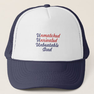 Unmatched Unrivaled Unbeatable Dad Trucker Hat