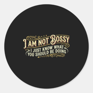 Unny Bossy People _ Not Bossy I Just Know - Sarcas Classic Round Sticker
