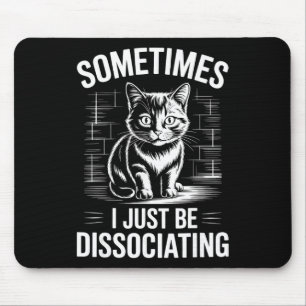 Unny Dissociating Cat Meme Mental Health Humour Mouse Mat