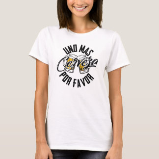 Uno Mas Cerveza Por Favour - One More Beer Please T-Shirt