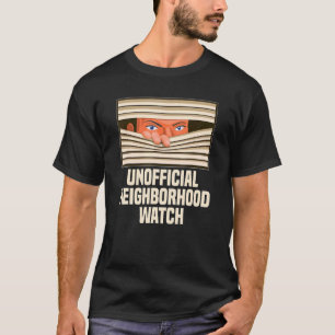Unofficial Neighborhood Watch Nosy Neighbor T-Shirt