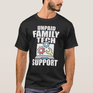 Unpaid Family Tech Support Funny Computer Expert T-Shirt