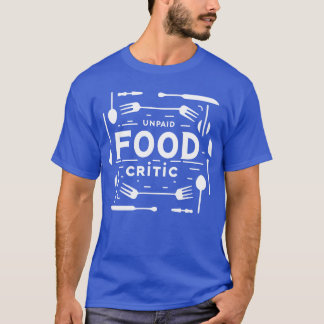Unpaid Food Critic girl T-Shirt