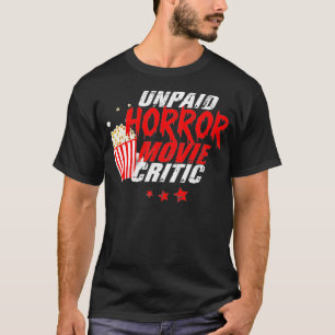 Unpaid Horror Movie Critic  Movies and Series Fans T-Shirt