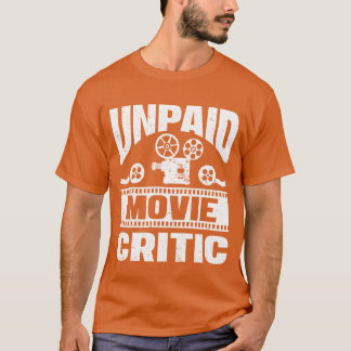 Unpaid Movie Critic Film Cinema Filmmakers Editor T-Shirt