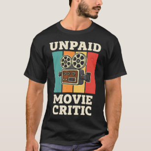 Unpaid Movie Critic Film Cinema Motion Picture T-Shirt
