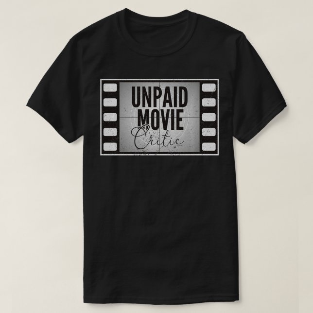Unpaid Movie Critic Film Cinema Motion Picture  T-Shirt (Design Front)