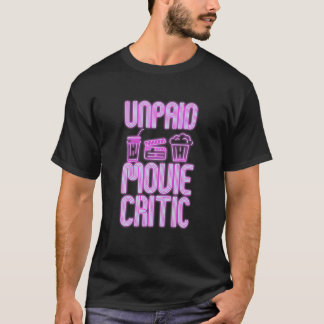 Unpaid Movie Critic For Movie Buffs Designs T-Shirt