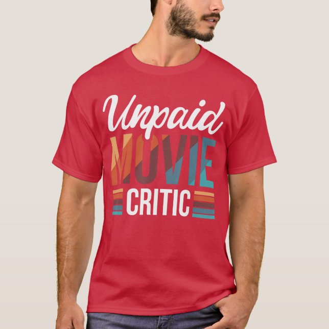 Unpaid Movie Critic friend T-Shirt (Front)