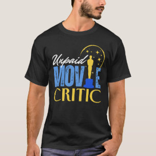 Unpaid Movie Critic T-Shirt