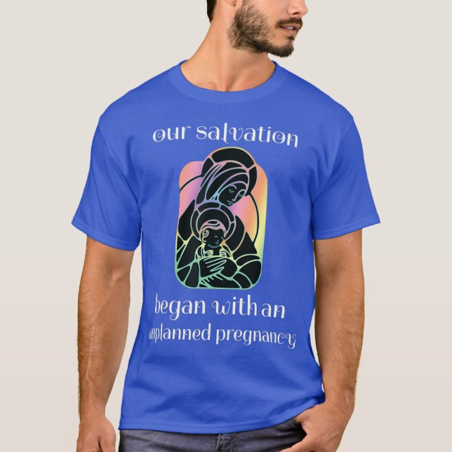 Unplanned Pregnancy Jesus  Mary ProLife Faith T-Shirt (Front)
