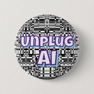 Unplug AI (you may have changed the words)   6 Cm Round Badge