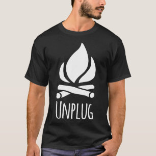 Unplug Camp Camping Fire Pit Bonfire Rustic Campgr T-Shirt