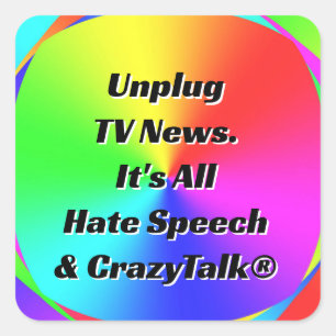 Unplug TV News. It's All Hate Speech & Crazy Talk Square Sticker