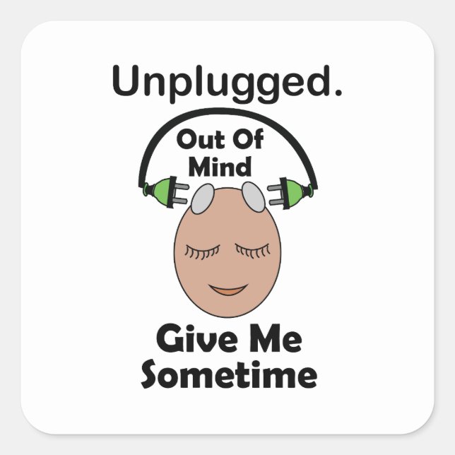 Unplugged Out Of Mind Give Me Sometime Funny Square Sticker (Front)
