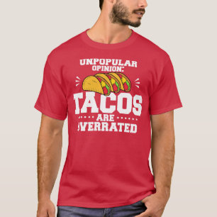 Unpopular Opinion Tacos Are Overrated T-Shirt