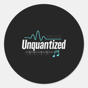 Unquantized Music Producer Musician Graphic Classic Round Sticker