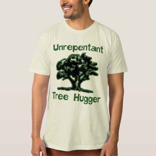 Unrepentant Tree Hugger Shirt
