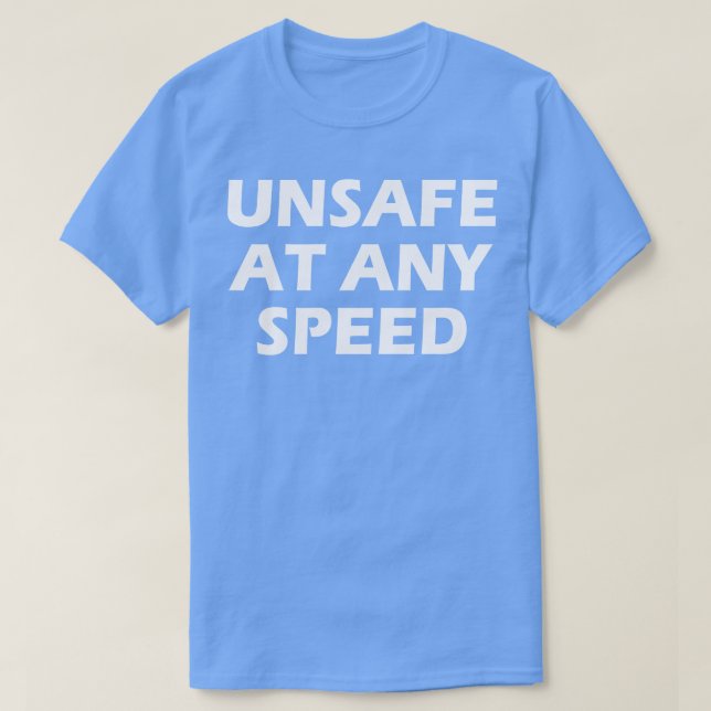 UNSAFE AT ANY SPEED T-Shirt (Design Front)