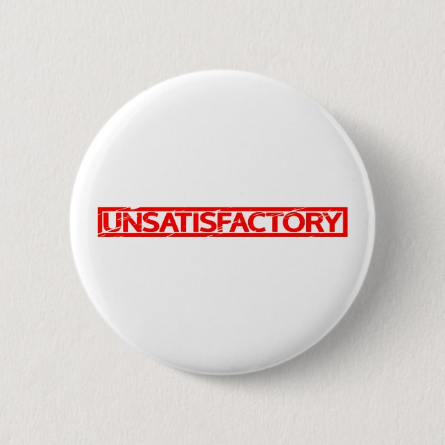 Unsatisfactory Stamp 6 Cm Round Badge (Front)