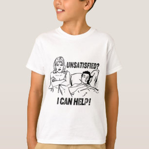 Unsatisfied  I can Help ! 40 T-Shirt