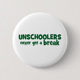 Unschoolers Never Get a Break 6 Cm Round Badge