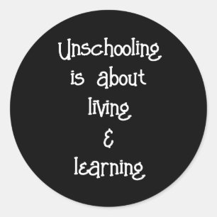 Unschooling is About Living and Learning Stickers