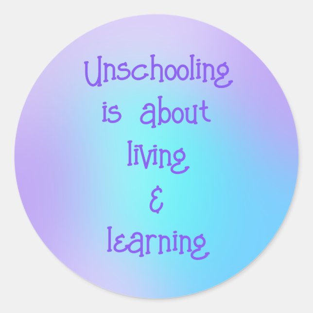 Unschooling is About Living and Learning Stickers (Front)