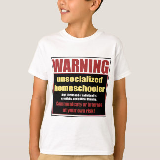 unsocialized homeschooler T-Shirt