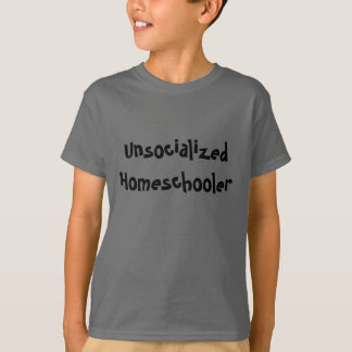 Unsocialized Homeschooler T-Shirt