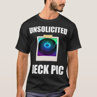 Unsolicited Deck Pic  HouseDance Music DJ Deck T-Shirt