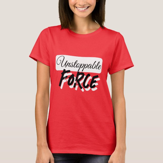 UNSTOPPABLE FORCE  T-Shirt (Front)