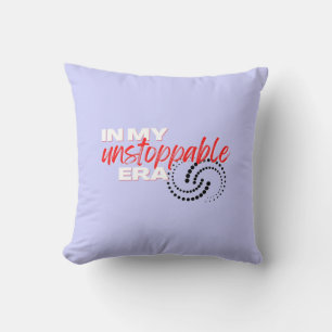 Unstoppable, In my Unstoppable Era Cushion