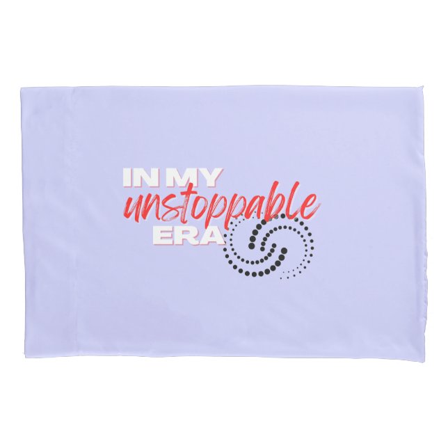 Unstoppable, In my Unstoppable Era Pillowcase (Front)