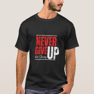 Unstoppable Spirit – Never Give Up Design T-Shirt