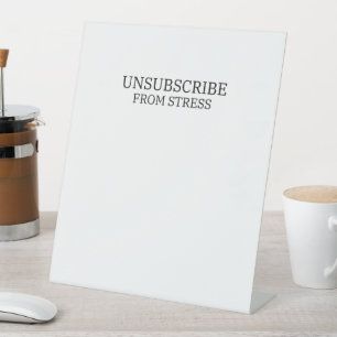 Unsubscribe From Stress Modern Office Pedestal Sign